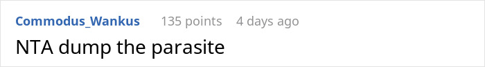Reddit comment, NTA, dump the parasite, regarding a guy paying for bills and GF wanting him to split son’s sports fees. Reddit comment, NTA, dump the parasite, regarding a guy paying for bills and GF wanting him to split son’s sports fees.