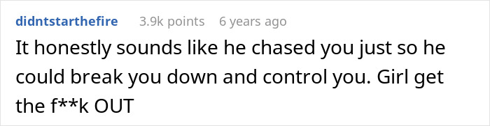 A Reddit comment advising the girl to leave the guy who chased her to break her down and control her. A Reddit comment advising the girl to leave the guy who chased her to break her down and control her.