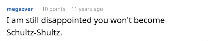 A comment about someone being disappointed that a person wont become Schultz-Shultz, an awkward share. A comment about someone being disappointed that a person wont become Schultz-Shultz, an awkward share.