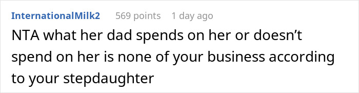 A comment on Mom refuses to fund his kids, stating the stepdaughter's dad's spending is not her business. A comment on Mom refuses to fund his kids, stating the stepdaughter's dad's spending is not her business.