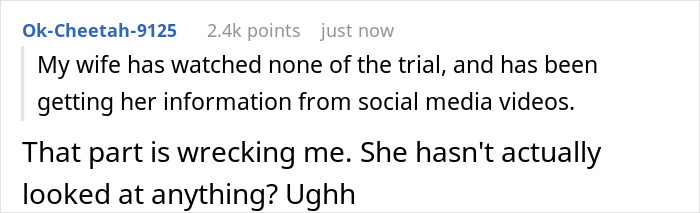 A Reddit comment expressing frustration: My wife has watched none of the trial, and has been getting her information from social media videos. That part is wrecking me. She hasn't actually looked at anything? Ughh, highlighting wife obsessed with criminal trial.