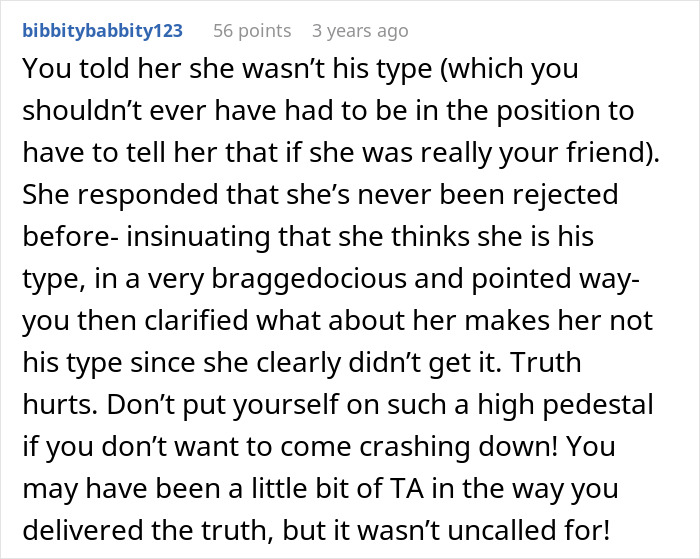 A comment detailing how the woman told her friend she wasn't the ex's type, highlighting the heartbroken bestie's ex drama. A comment detailing how the woman told her friend she wasn't the ex's type, highlighting the heartbroken bestie's ex drama.