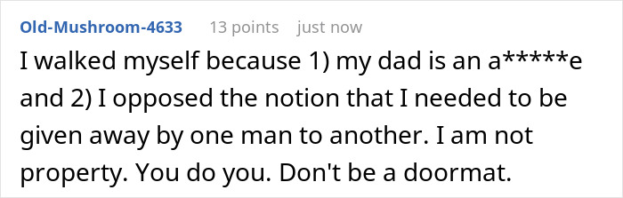 A Reddit comment from someone who walked herself down the aisle because her dad was a*****e and she is not property.