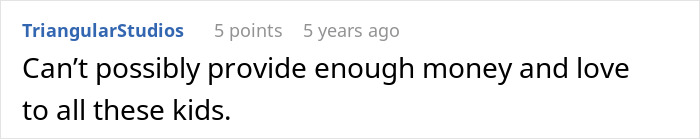 A comment about a couple adopting kids, stating there is not enough money and love for all the children. A comment about a couple adopting kids, stating there is not enough money and love for all the children.
