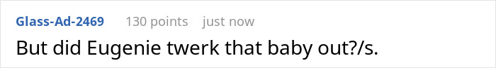 A Reddit comment asks if Eugenie twerked her baby out, relating to Meghan Markle's birthday karma. A Reddit comment asks if Eugenie twerked her baby out, relating to Meghan Markle's birthday karma.