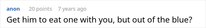 A Reddit comment suggesting a woman have her dad eat dessert with her, as she suspects him of tampering with it.