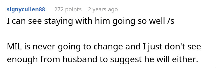 A comment about MIL almost getting what she wants, stating the MIL will never change and the husband shows no signs of changing either. A comment about MIL almost getting what she wants, stating the MIL will never change and the husband shows no signs of changing either.
