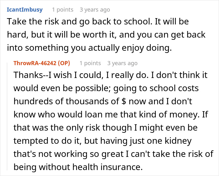 A comment suggesting going back to school, and the woman's reply about the financial costly price and health risks of having one kidney. A comment suggesting going back to school, and the woman's reply about the financial costly price and health risks of having one kidney.