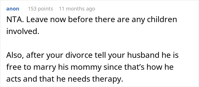 A Reddit comment advising a woman to divorce her husband who lets his mom control their marriage, suggesting therapy for him. A Reddit comment advising a woman to divorce her husband who lets his mom control their marriage, suggesting therapy for him.