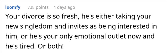 A Reddit comment about a bestie pulling away, suggesting the woman's divorce is fresh and he might be tired of being her emotional outlet. A Reddit comment about a bestie pulling away, suggesting the woman's divorce is fresh and he might be tired of being her emotional outlet.