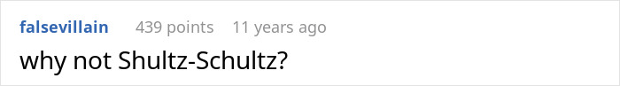 A hilariously awkward comment questioning why not Shultz-Schultz?, highlighting shared too much moments. A hilariously awkward comment questioning why not Shultz-Schultz?, highlighting shared too much moments.