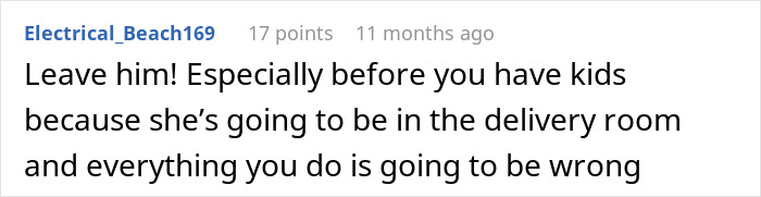 A Reddit comment advises a woman to leave her husband, especially before having kids, due to his mom controlling their marriage. A Reddit comment advises a woman to leave her husband, especially before having kids, due to his mom controlling their marriage.