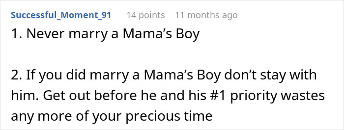 A Reddit comment provides two rules: never marry a mama's boy, and if you did, don't stay in the marriage. A Reddit comment provides two rules: never marry a mama's boy, and if you did, don't stay in the marriage.