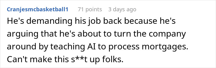 A comment about a CEO demanding his job back to teach AI to process mortgages, after firing 900 workers.