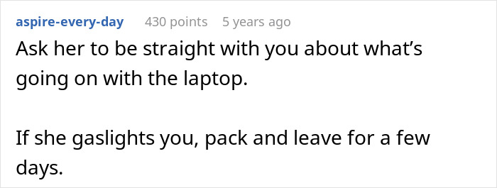 A Reddit comment advising to ask fiancée about the fancy laptop in her closet and to leave if she gaslights. A Reddit comment advising to ask fiancée about the fancy laptop in her closet and to leave if she gaslights.