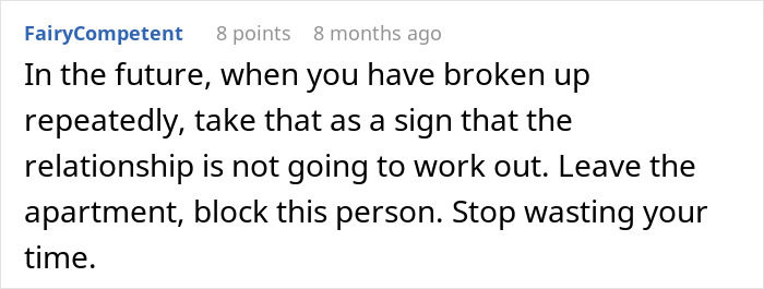 A Reddit comment advising someone to leave a relationship that repeatedly breaks up and to block the person. A Reddit comment advising someone to leave a relationship that repeatedly breaks up and to block the person.