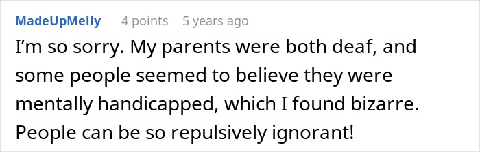 A comment relating the medical worker's prosthetic ear incident to a personal experience with deaf parents and public ignorance. A comment relating the medical worker's prosthetic ear incident to a personal experience with deaf parents and public ignorance.