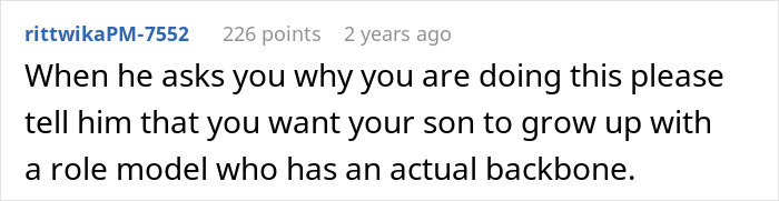 A Reddit comment advising the woman to tell her son she wants him to have a role model with a backbone when she leaves. A Reddit comment advising the woman to tell her son she wants him to have a role model with a backbone when she leaves.