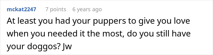 A comment asking about the man's dogs, offering comfort during his debt from his cheater wife. A comment asking about the man's dogs, offering comfort during his debt from his cheater wife.