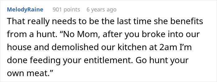 A comment about a hunter's mom wanting her share of meat, stating she should hunt her own meat. A comment about a hunter's mom wanting her share of meat, stating she should hunt her own meat.