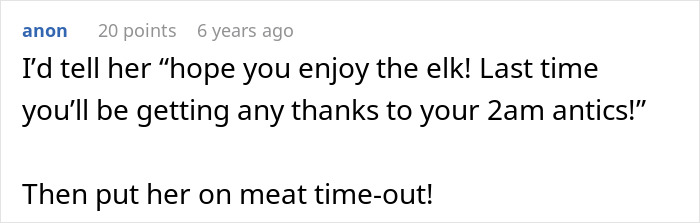 A comment advising a hunter to put his mom on meat time-out for raiding his kitchen overnight. A comment advising a hunter to put his mom on meat time-out for raiding his kitchen overnight.