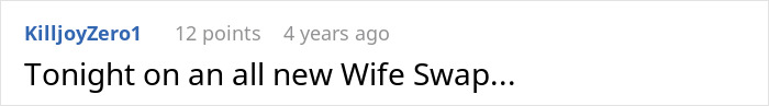 A Reddit comment, Tonight on an all new Wife Swap, referring to spouses sleeping together. A Reddit comment, Tonight on an all new Wife Swap, referring to spouses sleeping together.
