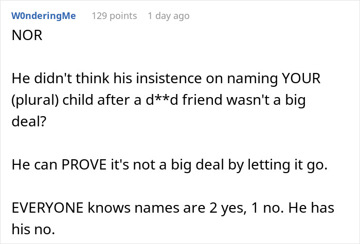 A comment stating the husband wanting daughter named after his best friend is not a big deal if he lets it go. A comment stating the husband wanting daughter named after his best friend is not a big deal if he lets it go.