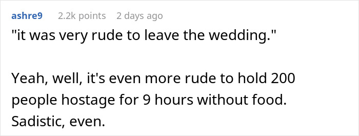 A Reddit comment discussing the rudeness of leaving a wedding versus a couple holding 200 wedding guests hostage for 9 hours without dinner. A Reddit comment discussing the rudeness of leaving a wedding versus a couple holding 200 wedding guests hostage for 9 hours without dinner.