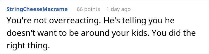 A Reddit comment supporting the original poster for not overreacting about a man who doesnt want her children. A Reddit comment supporting the original poster for not overreacting about a man who doesnt want her children.