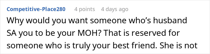 A Reddit comment questioning why a woman would want someone whose husband SAed her to be her MOH, in the context of a toxic BIL. A Reddit comment questioning why a woman would want someone whose husband SAed her to be her MOH, in the context of a toxic BIL.