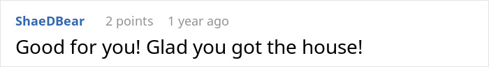A supportive comment saying Good for you! Glad you got the house! after the ex-husband drama. A supportive comment saying Good for you! Glad you got the house! after the ex-husband drama.