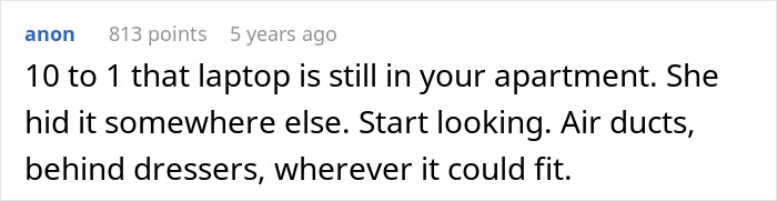 A Reddit comment theorizing that fiancée hid the fancy laptop in her closet somewhere else in the apartment. A Reddit comment theorizing that fiancée hid the fancy laptop in her closet somewhere else in the apartment.