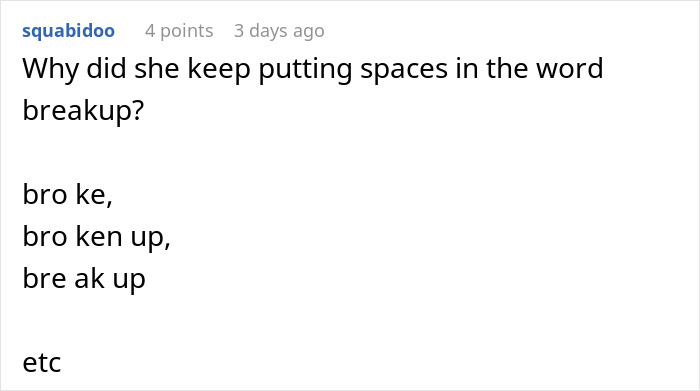 Red flag in a 7-year relationship: a comment questioning the spacing in the word 'breakup'. Red flag in a 7-year relationship: a comment questioning the spacing in the word 'breakup'.