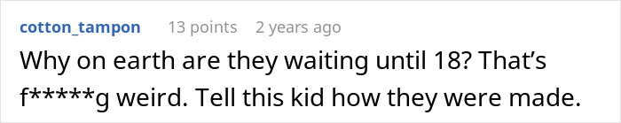 A comment asking why they are waiting until 18 years to tell the child the truth about having a baby. A comment asking why they are waiting until 18 years to tell the child the truth about having a baby.