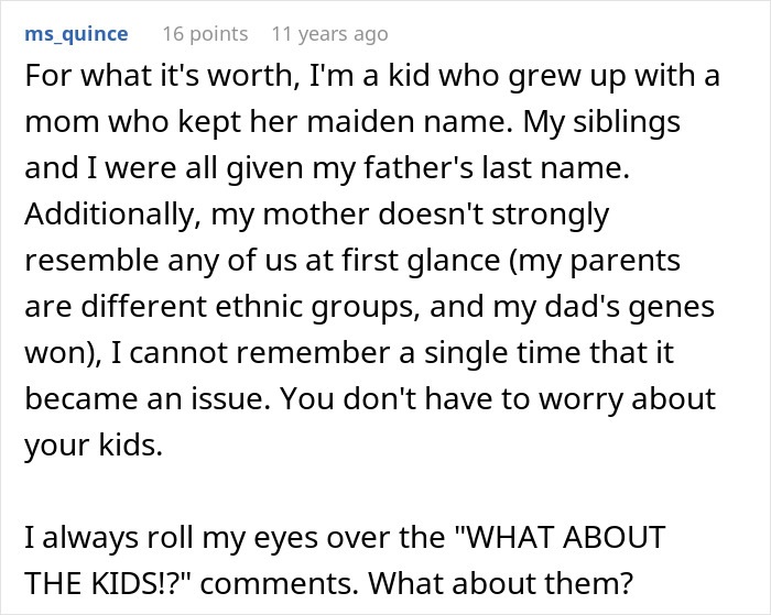 A hilariously awkward comment where ms_quince shares their experience of their mother keeping her maiden name and how it was never an issue. A hilariously awkward comment where ms_quince shares their experience of their mother keeping her maiden name and how it was never an issue.