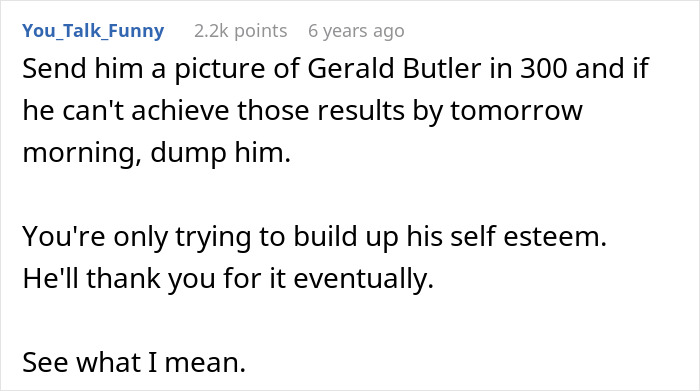 A screenshot of a Reddit comment suggesting a woman send a picture of Gerald Butler to her chubby-shaming guy. A screenshot of a Reddit comment suggesting a woman send a picture of Gerald Butler to her chubby-shaming guy.