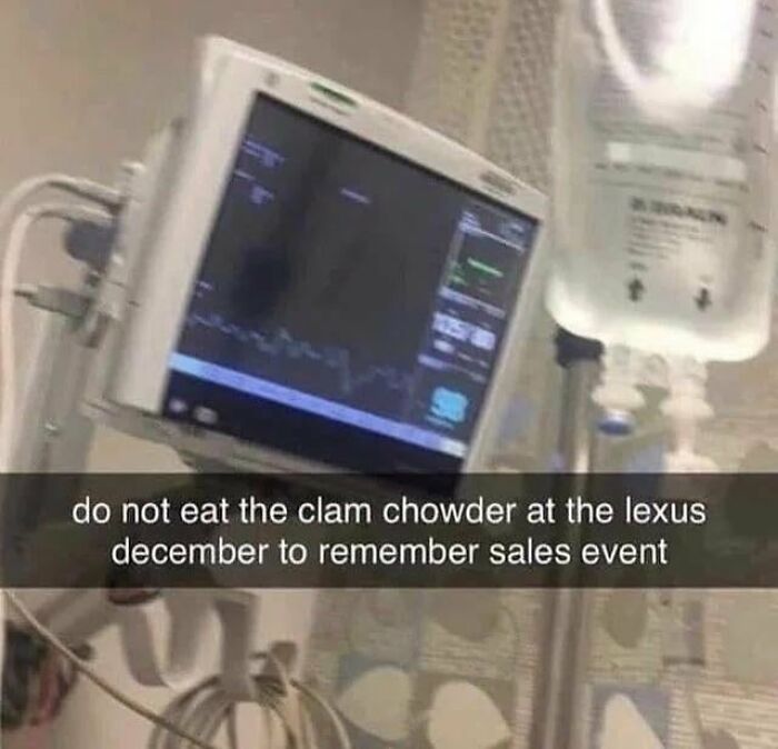 A hospital monitor with text Do not eat the clam chowder at the Lexus December to Remember sales event, highlighting dumb people.