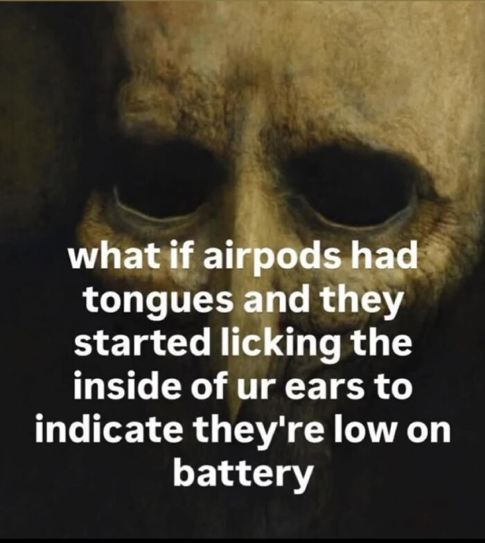 A meme with a spooky face and text proposing airpods with tongues, a concept for dumb people online.