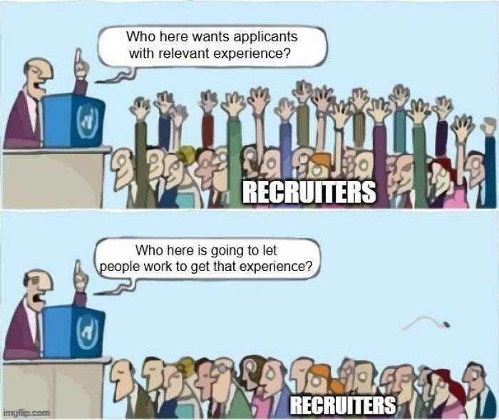 A meme depicting corporate absurdity, where recruiters demand experienced applicants but are unwilling to provide opportunities for experience, showcasing the absurdity of corporate hiring.