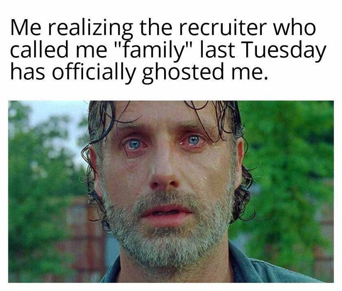 Meme featuring a man crying, realizing a recruiter ghosted him after calling him family, highlighting corporate absurdity.