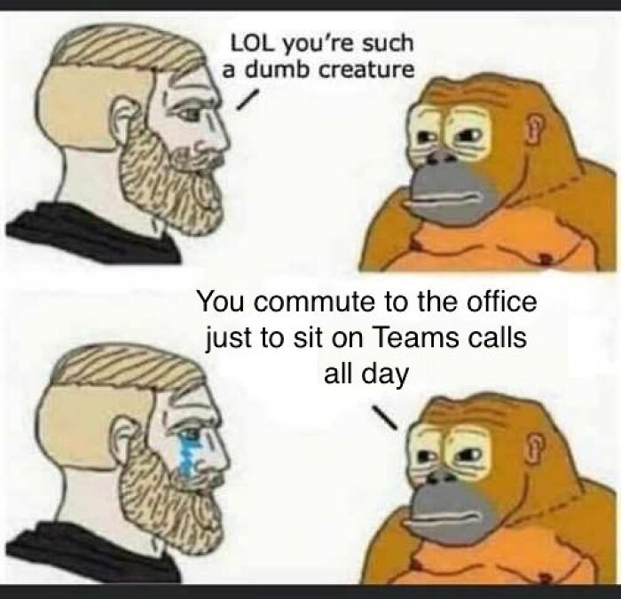 A meme contrasting a man and a monkey discussing commuting to the office for Teams calls, illustrating corporate absurdity.