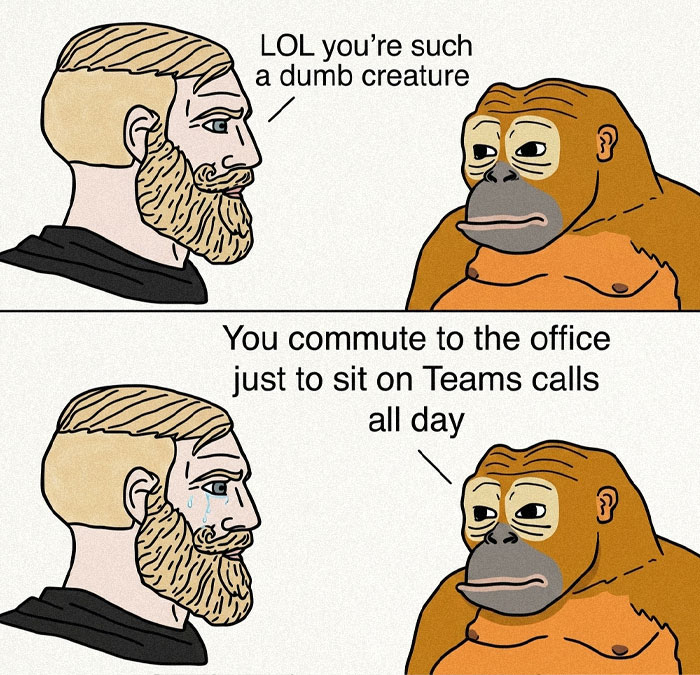 A meme contrasting a man and a monkey discussing commuting to the office for Teams calls, illustrating corporate absurdity.