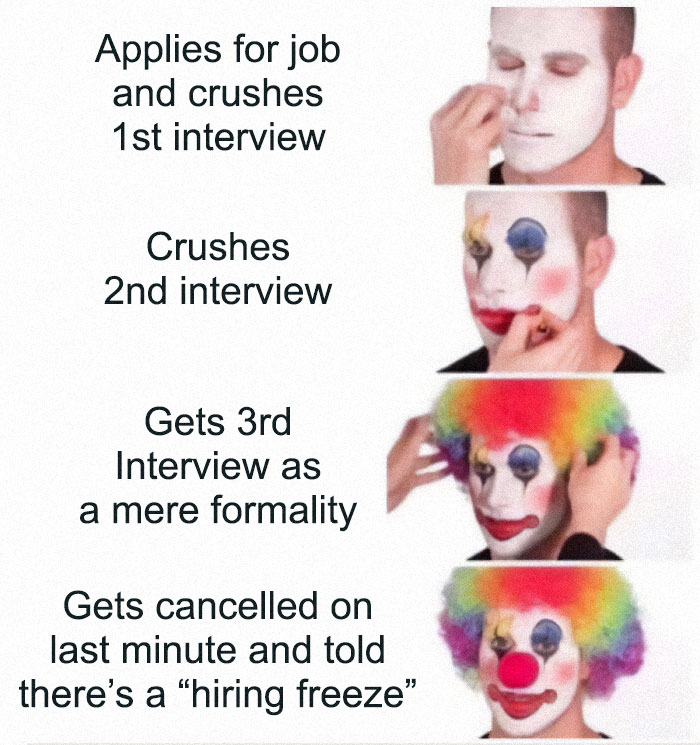 A meme depicting a person transforming into a clown with each job interview, only to face a hiring freeze, illustrating corporate absurdity.