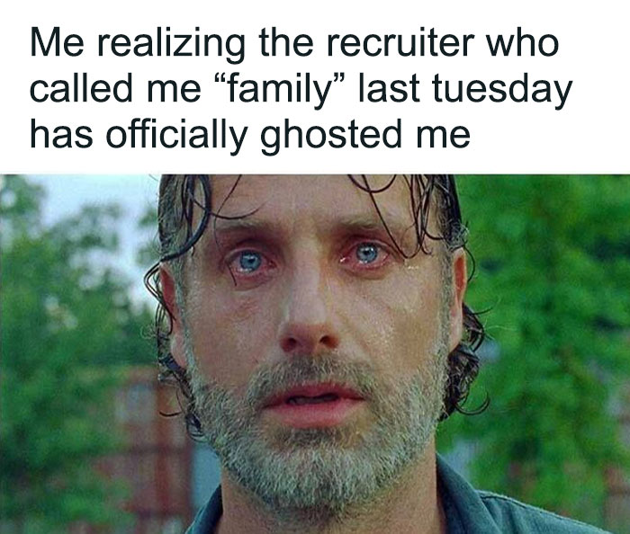 Meme featuring a man crying, realizing a recruiter ghosted him after calling him family, highlighting corporate absurdity.