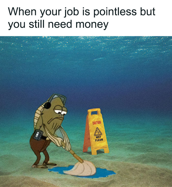 A meme depicting a fish mopping the ocean floor, symbolizing a pointless job and corporate absurdity.