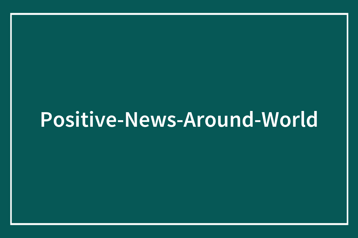 Positive News Around World