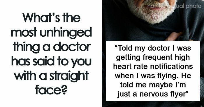 “Can’t You Just Live With It?”: 72 Times Doctors Said The Most Unhinged Things