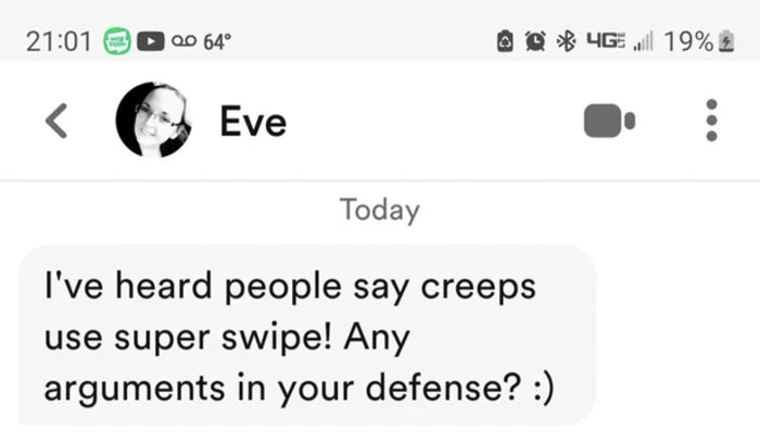 A screenshot of an online dating conversation where a message reads I've heard people say creeps use super swipe! Any arguments in your defense? :)