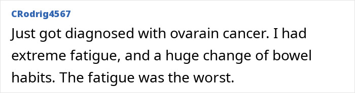 A screenshot of a Reddit comment describing a user's diagnosis of ovarian cancer, highlighting extreme fatigue and bowel changes. A screenshot of a Reddit comment describing a user's diagnosis of ovarian cancer, highlighting extreme fatigue and bowel changes.