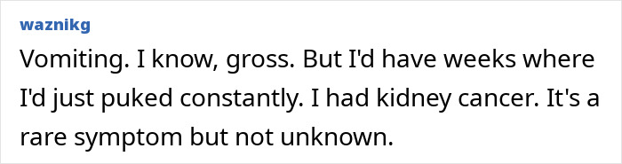 A Reddit user discusses experiencing vomiting as a symptom of kidney cancer. A Reddit user discusses experiencing vomiting as a symptom of kidney cancer.